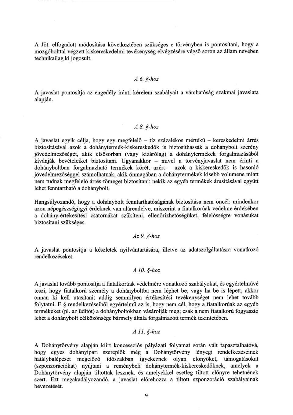 A 6. -hoz A javaslat pontosítja az engedély iránti kérelem szabályait a vámhatóság szakmai javaslat a alapján. A 8.