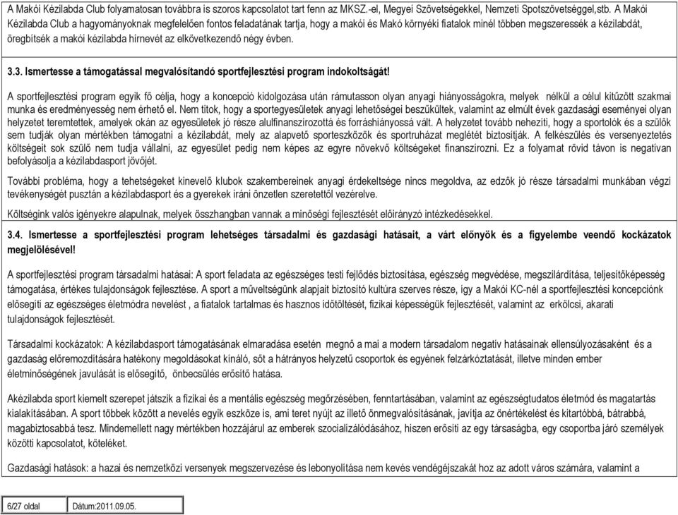 elkövetkezendő négy évben. 3.3. Ismertesse a támogatással megvalósítandó sportfejlesztési program indokoltságát!
