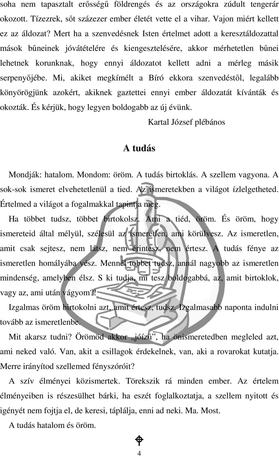 másik serpenyıjébe. Mi, akiket megkímélt a Bíró ekkora szenvedéstıl, legalább könyörögjünk azokért, akiknek gaztettei ennyi ember áldozatát kívánták és okozták.