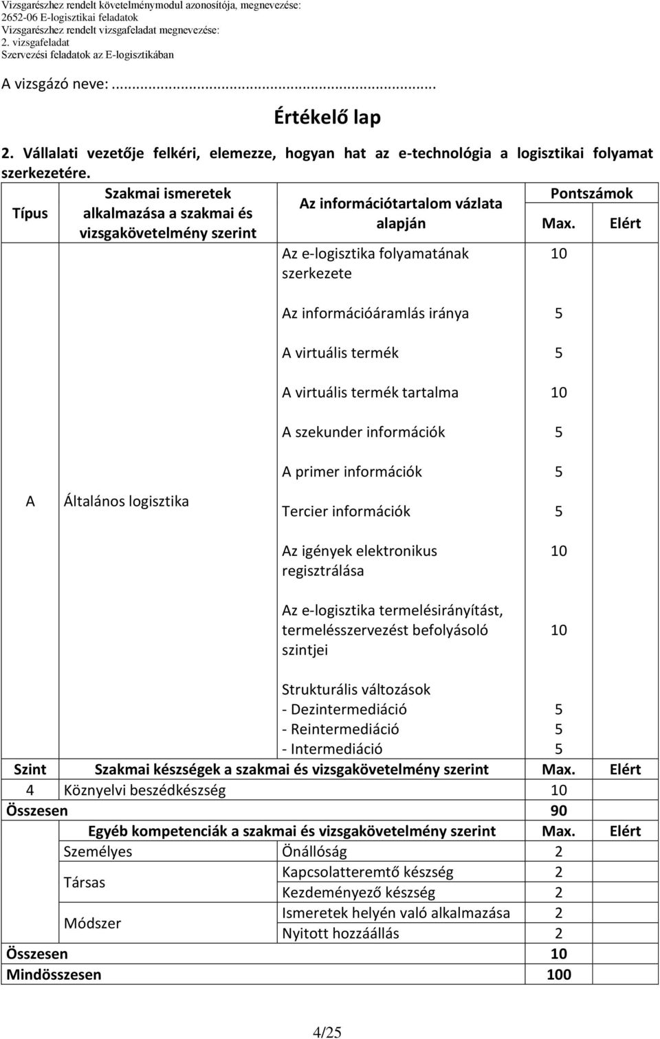 Elért vizsgakövetelmény szerint z e-logisztika folyamatának szerkezete z információáramlás iránya virtuális termék virtuális termék tartalma szekunder információk primer információk Általános