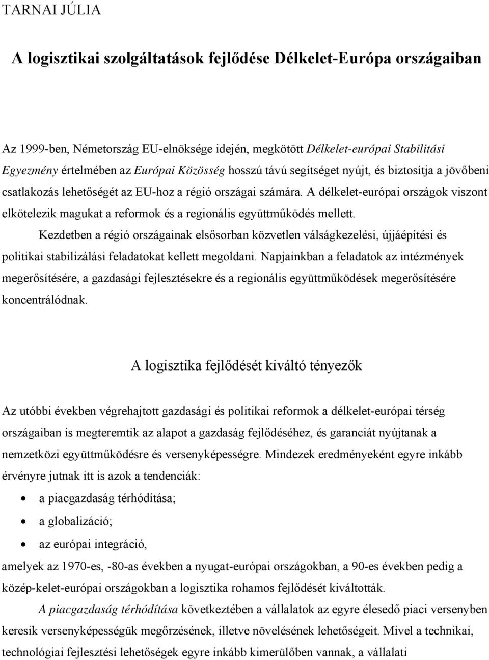 A délkelet-európai országok viszont elkötelezik magukat a reformok és a regionális együttműködés mellett.