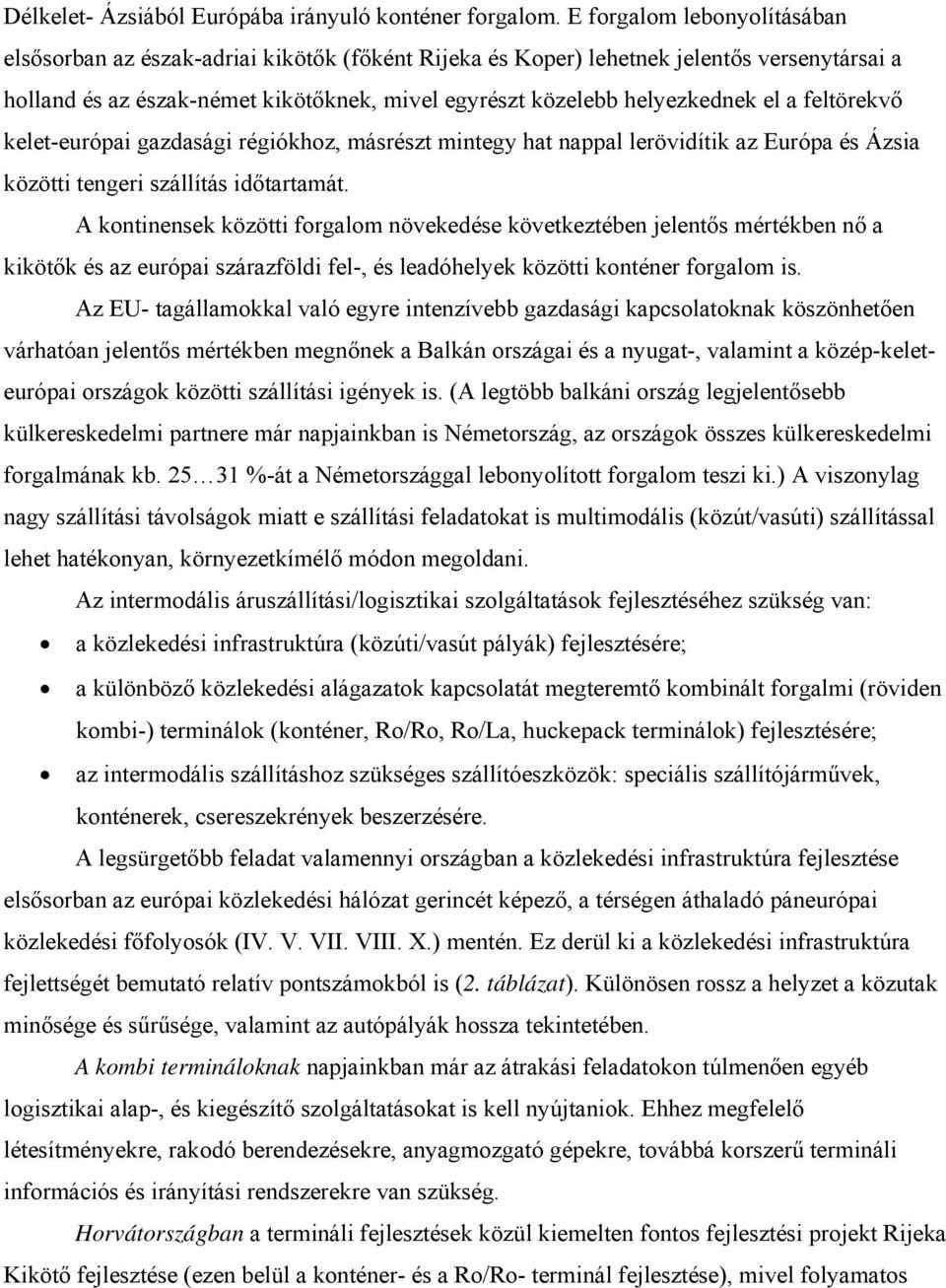 a feltörekvő kelet-európai gazdasági régiókhoz, másrészt mintegy hat nappal lerövidítik az Európa és Ázsia közötti tengeri szállítás időtartamát.