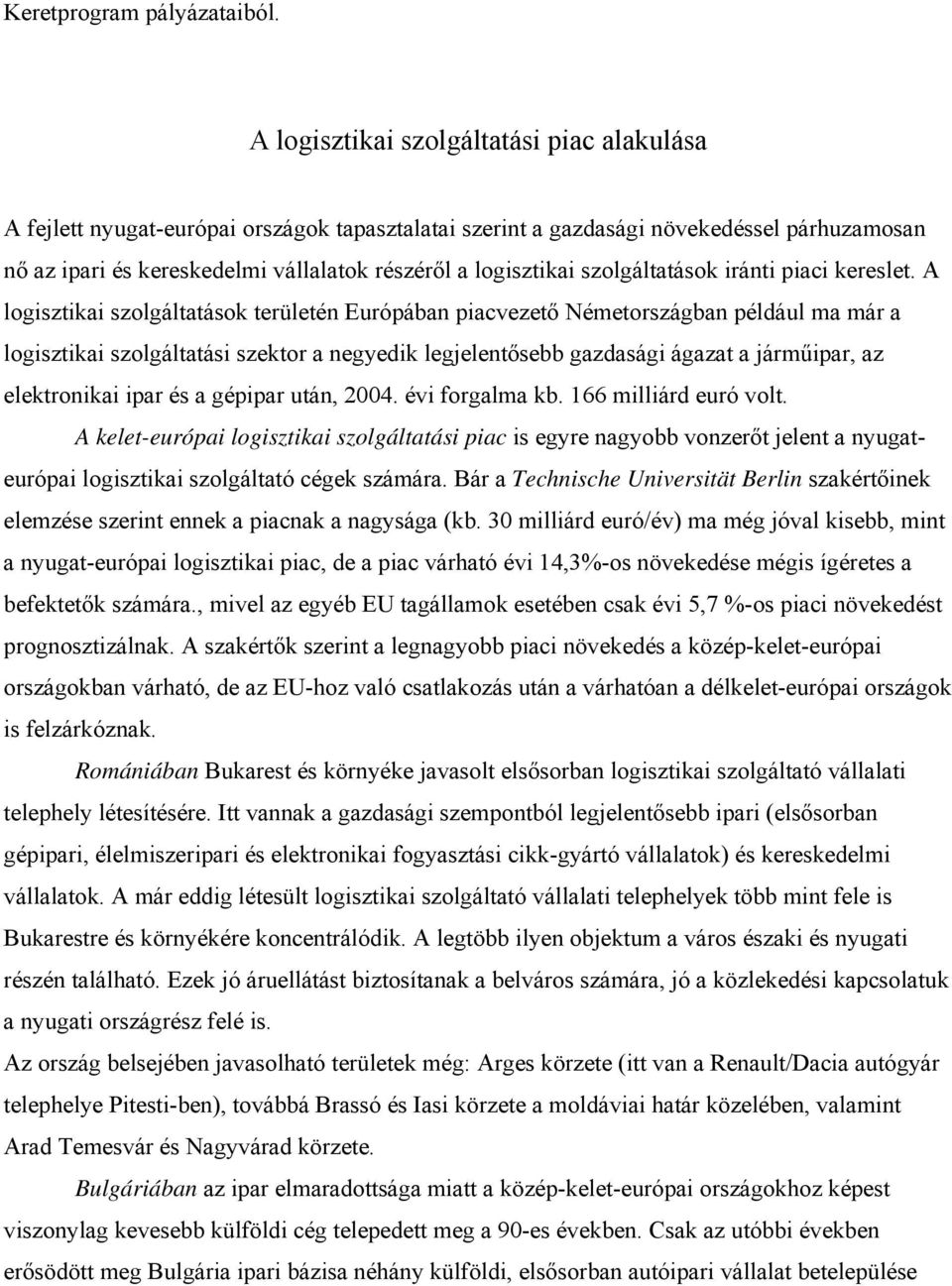 szolgáltatások iránti piaci kereslet.