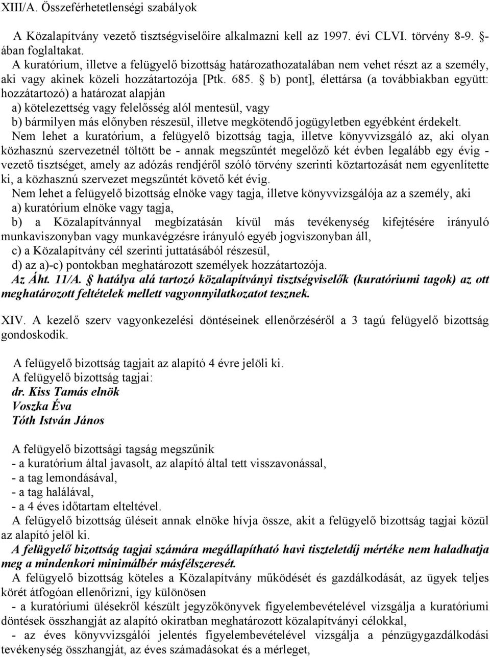 b) pont], élettársa (a továbbiakban együtt: hozzátartozó) a határozat alapján a) kötelezettség vagy felelősség alól mentesül, vagy b) bármilyen más előnyben részesül, illetve megkötendő jogügyletben