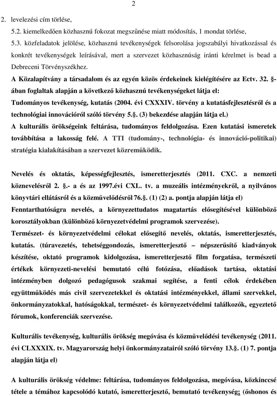 Törvényszékhez. A Közalapítvány a társadalom és az egyén közös érdekeinek kielégítésére az Ectv. 32.