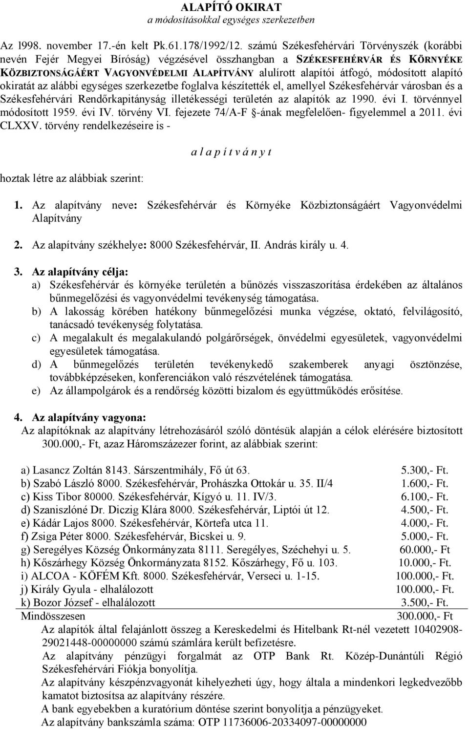 módosított alapító okiratát az alábbi egységes szerkezetbe foglalva készítették el, amellyel Székesfehérvár városban és a Székesfehérvári Rendőrkapitányság illetékességi területén az alapítók az 1990.