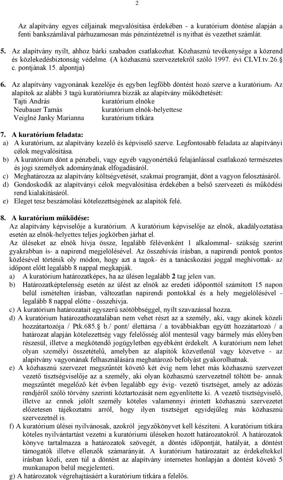 alpontja) 6. Az alapítvány vagyonának kezelője és egyben legfőbb döntést hozó szerve a kuratórium.