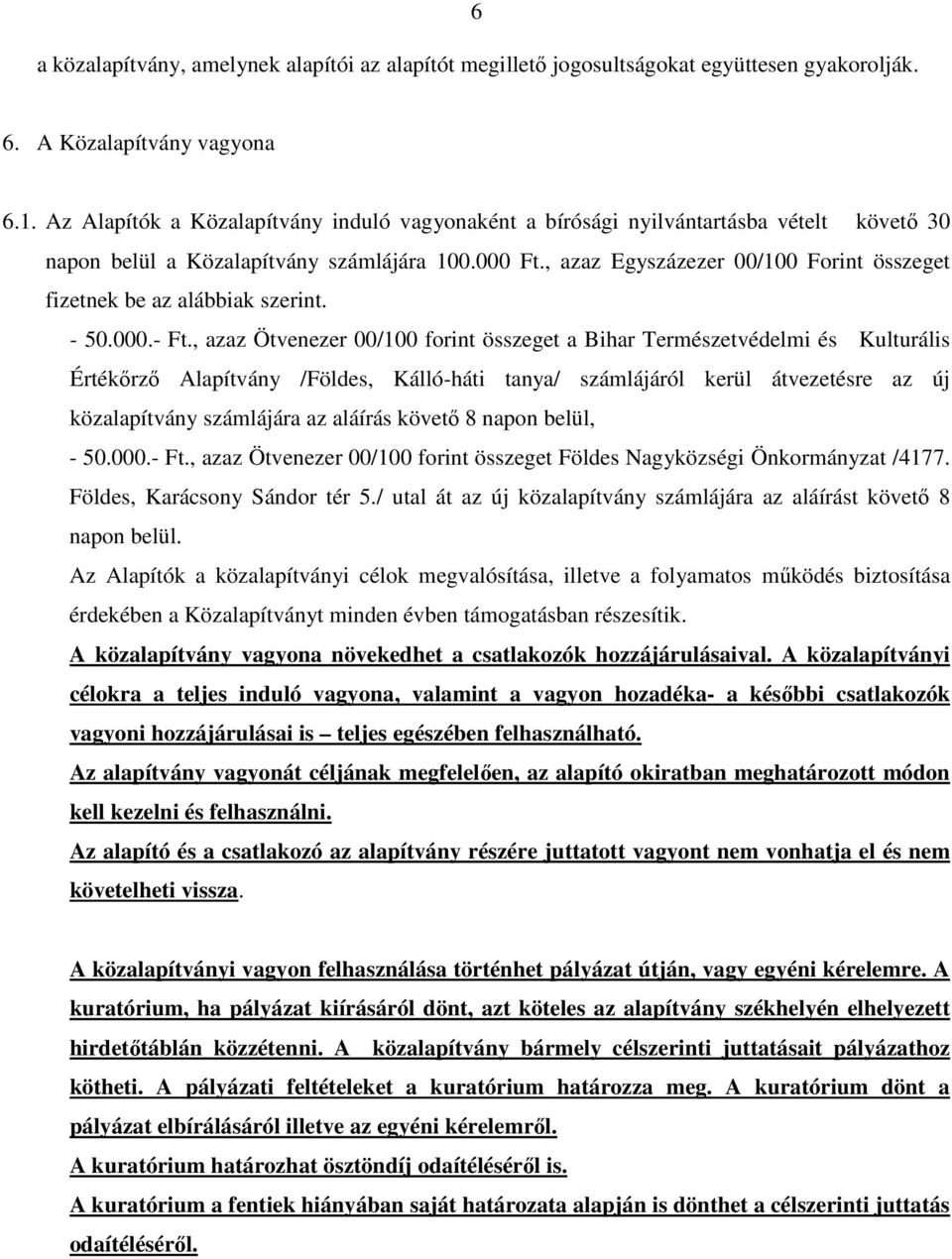, azaz Egyszázezer 00/100 Forint összeget fizetnek be az alábbiak szerint. - 50.000.- Ft.