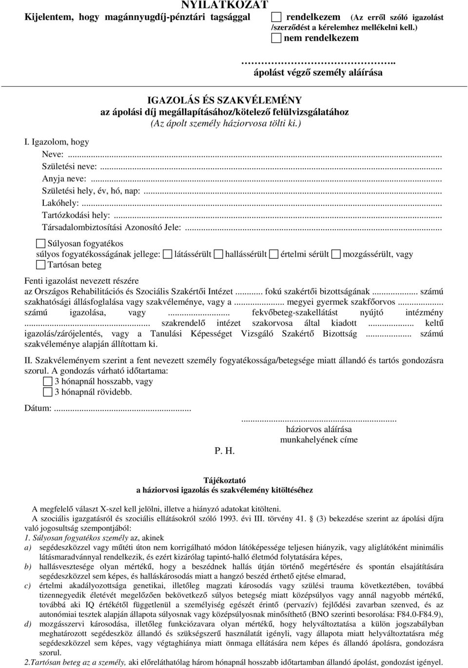 .. Anyja neve:... Születési hely, év, hó, nap:... Lakóhely:... Tartózkodási hely:... Társadalombiztosítási Azonosító Jele:.