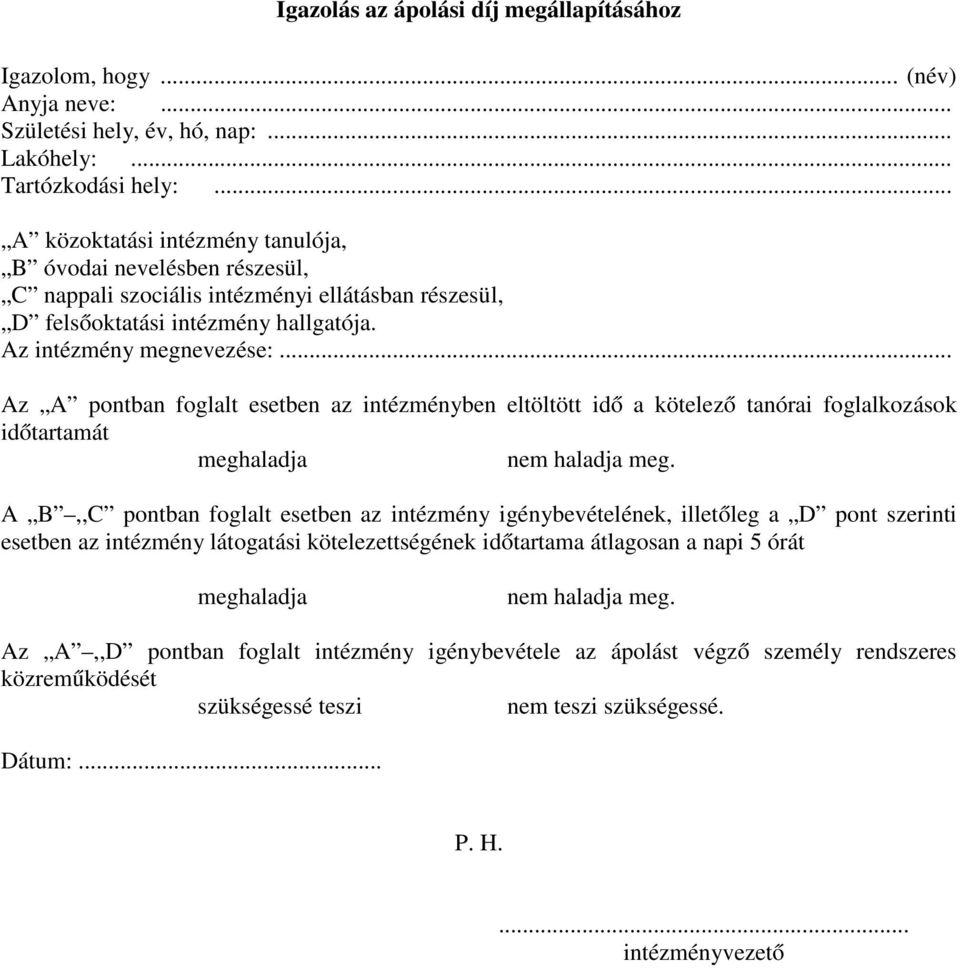 .. Az A pontban foglalt esetben az intézményben eltöltött idő a kötelező tanórai foglalkozások időtartamát meghaladja nem haladja meg.