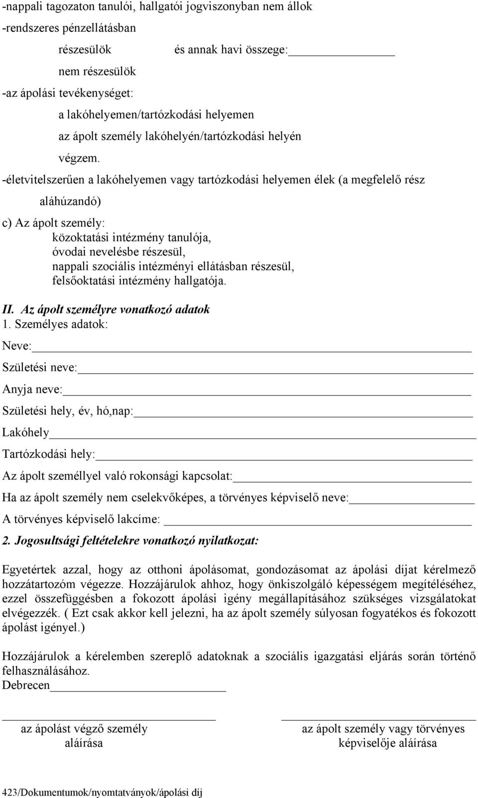 -életvitelszerűen a lakóhelyemen vagy tartózkodási helyemen élek (a megfelelő rész aláhúzandó) c) Az ápolt személy: közoktatási intézmény tanulója, óvodai nevelésbe részesül, nappali szociális