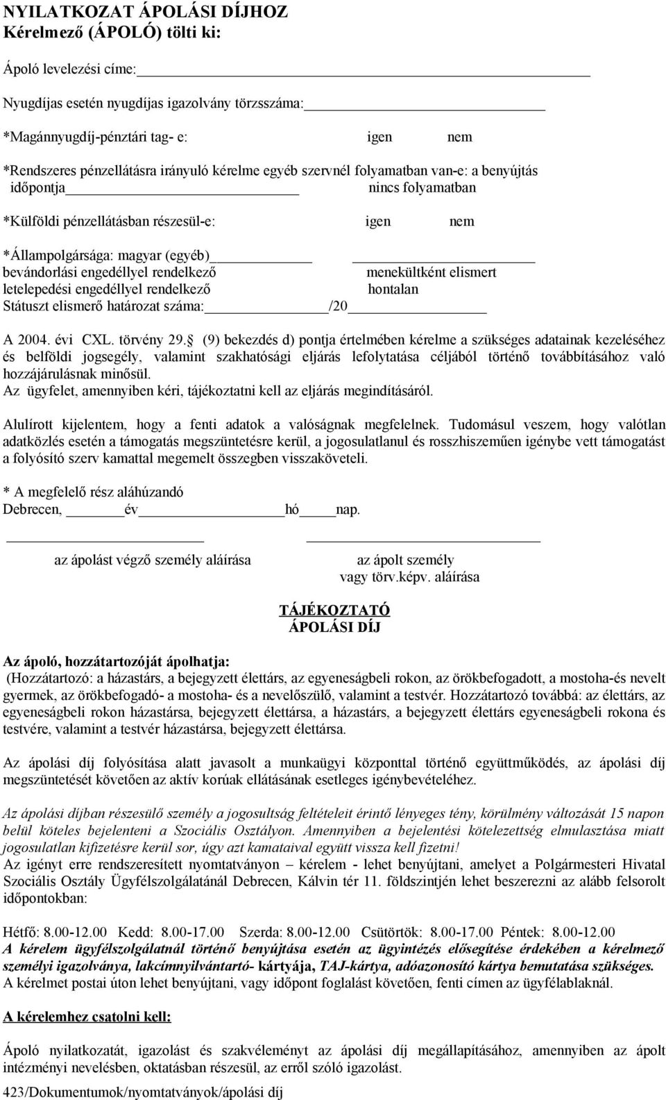 rendelkező menekültként elismert letelepedési engedéllyel rendelkező hontalan Státuszt elismerő határozat száma: /20 A 2004. évi CXL. törvény 29.