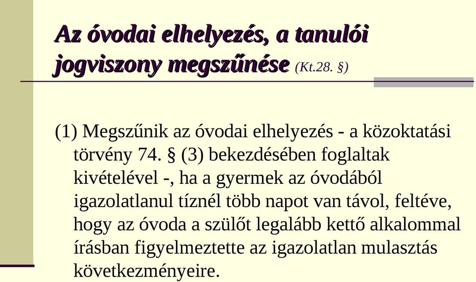 (3) bekezdésében foglaltak kivételével -, ha a gyermek az óvodából igazolatlanul tíznél