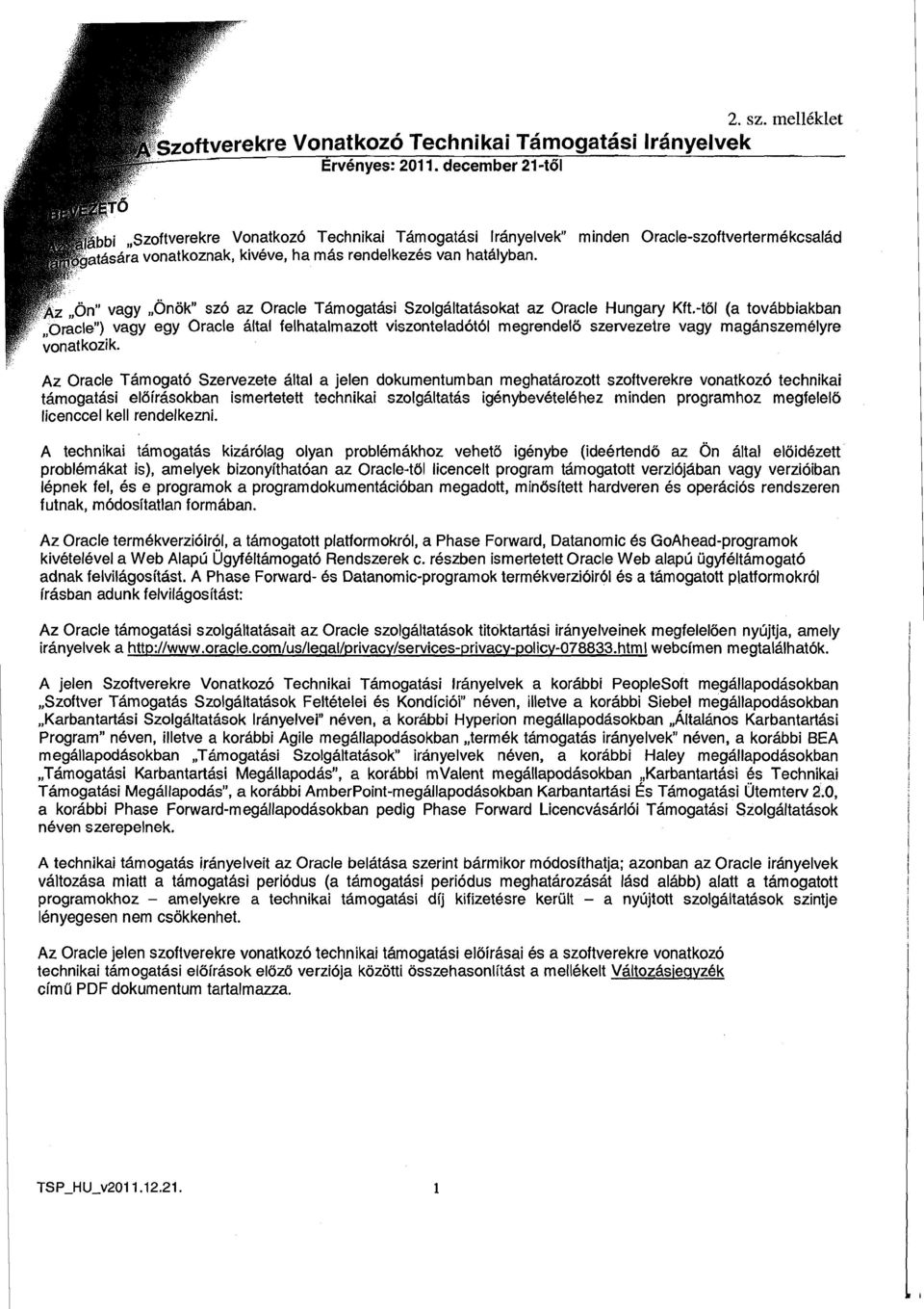 -to1 (a tovabbiakban Az Oracle Tamogato Szervezete altal a jelen dokumentumban meghatarozott szoftverekre vonatkozo technikai tamogatasi elairasokban ismertetett technikai szolgaltatas