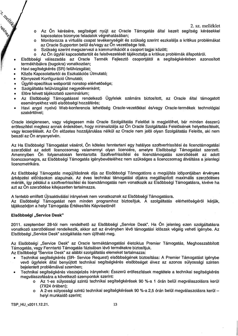 szukseg szerint eszkalalja a kritikus problemakat az Oracle Supporton belul eslvagy az On vezetdsege fele.