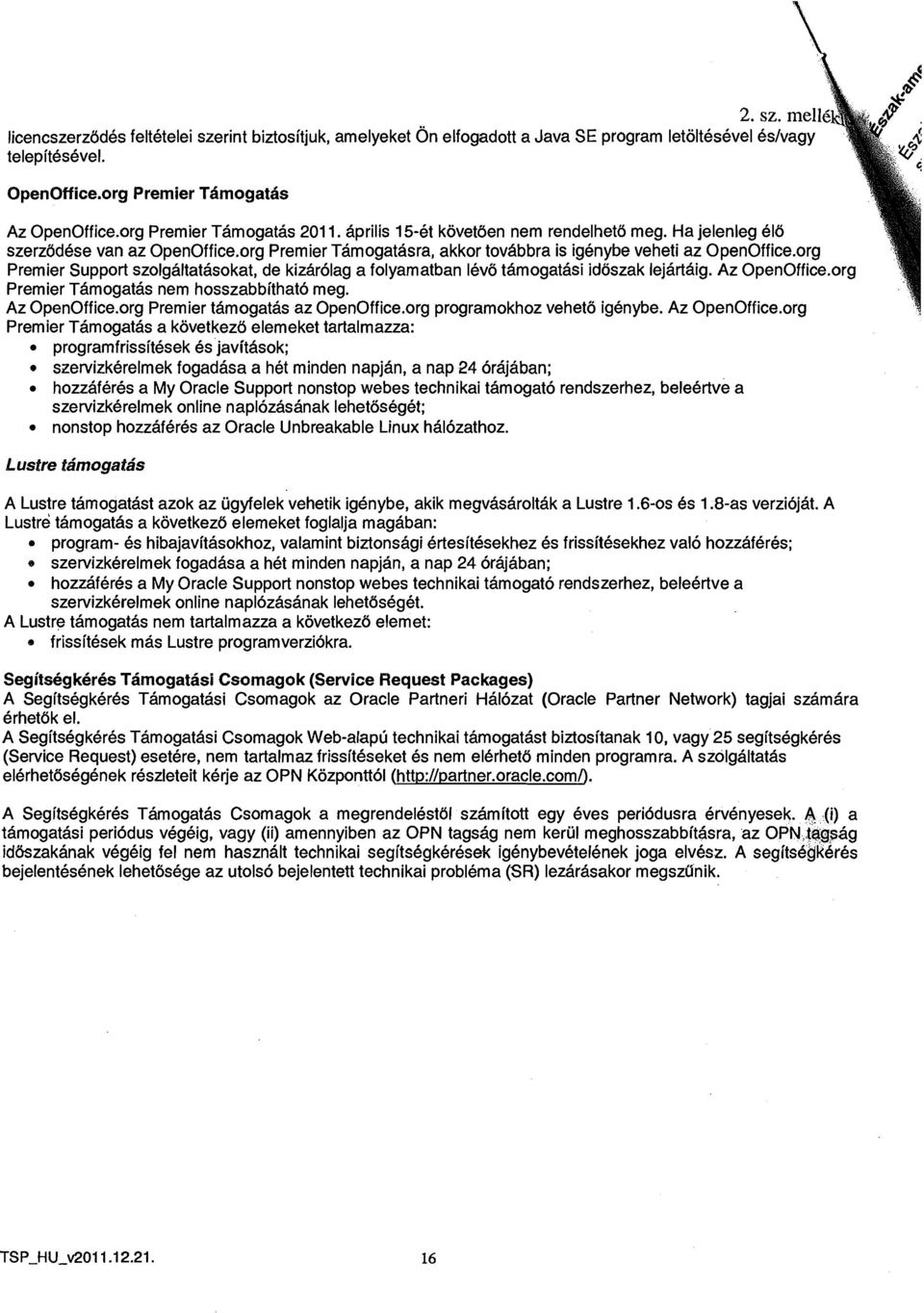 org Premier Support szolgaltatasokat, de kizar6lag a folyamatban lev8 tamogatasi idtiszak lejartaig. Az 0penOffice.org Premier Tamogatas nern hosszabbithato meg. Az 0penOffice.org Premier tamogatas az 0penOffice.