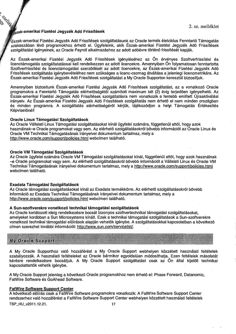 Ugyfeleink, akik ~szak-amerikai Fizetesi Jegyzek Ado Frissitesek szolgaltatast igenyelnek, az Oracle Payroll alkalmazashoz az adott adoevre tortend frissiteset kapjak.