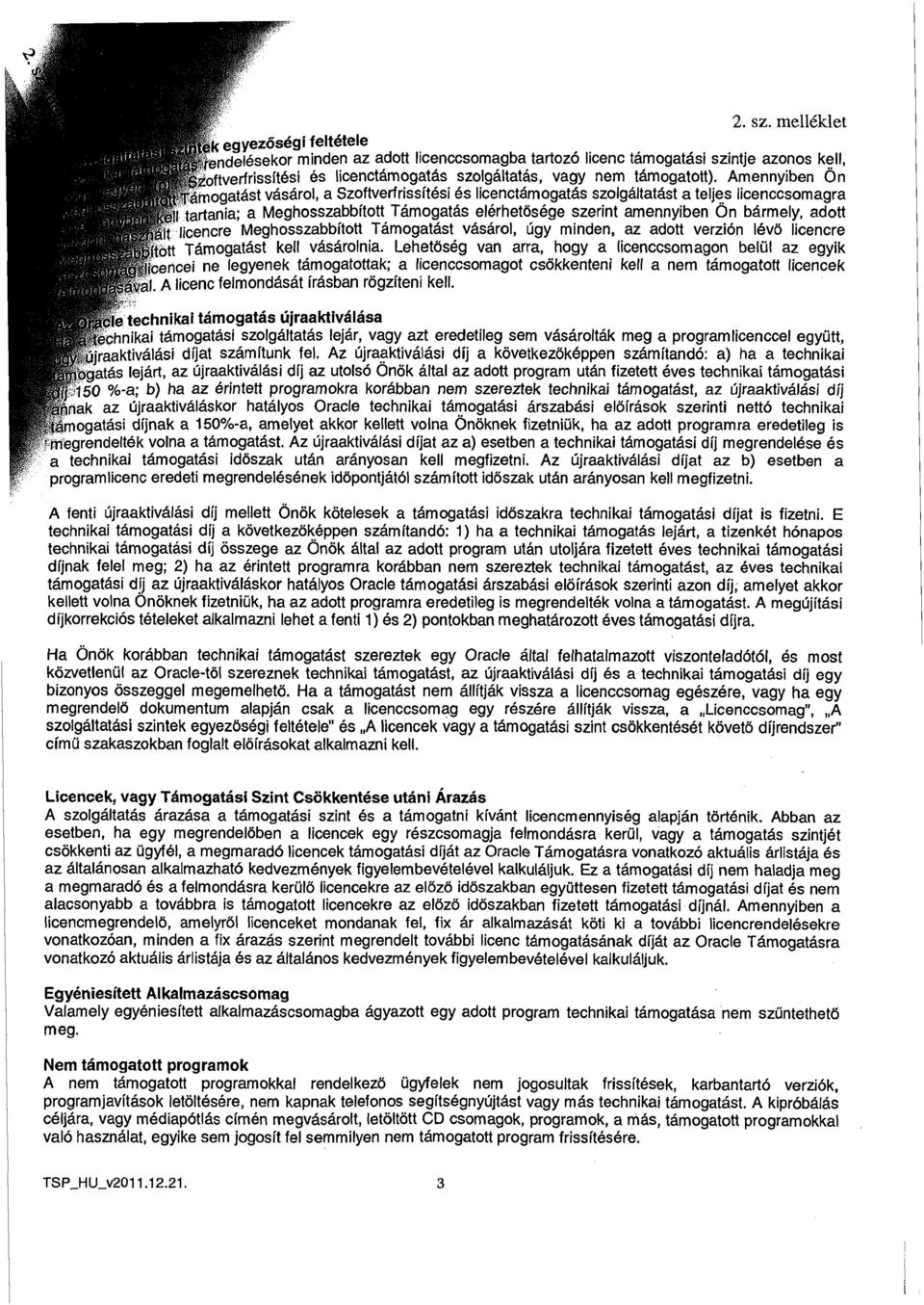 adott,licencre Meghosszabbitott Tamogatast vasarol, ljgy minden, az adott verzion lev6 licencre ~amogatast kell vas.s8rolnia.