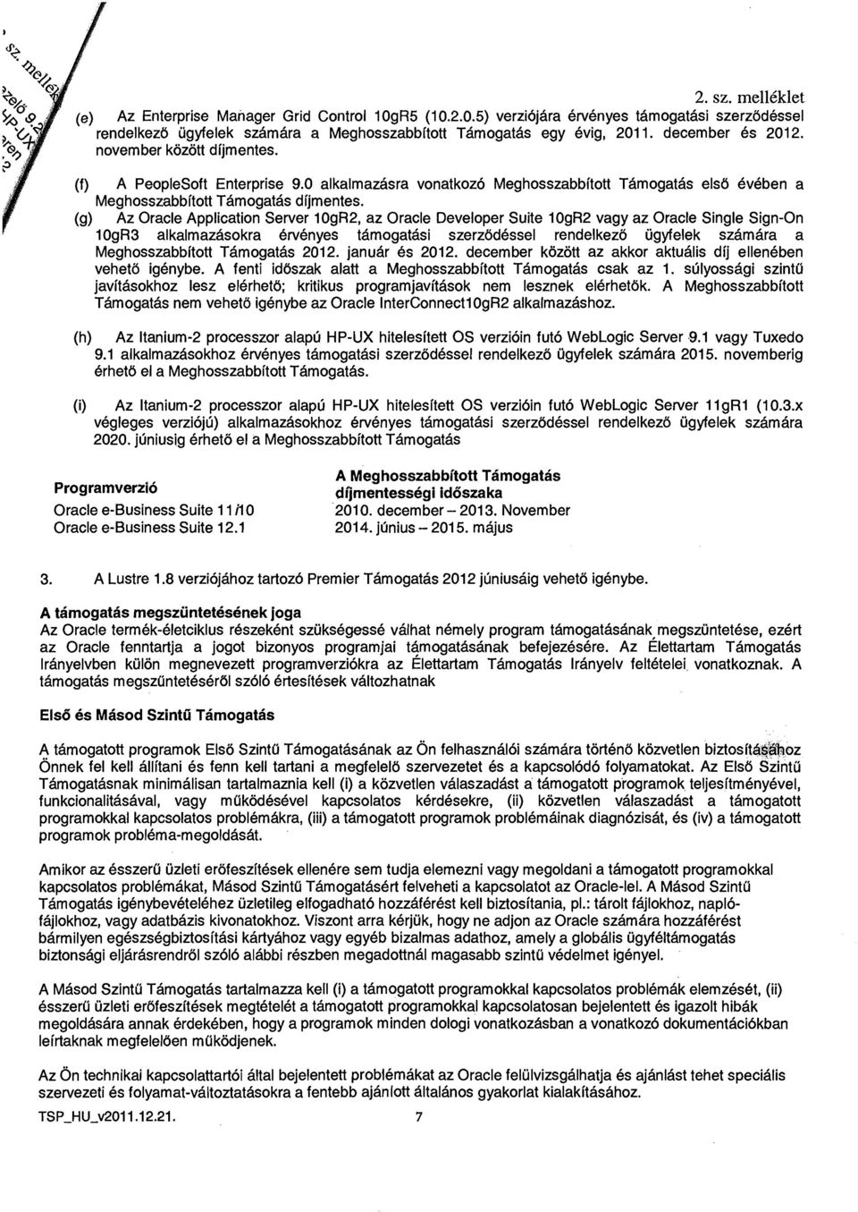 (g) Az Oracle Application Server 10gR2, az Oracle Developer Suite 10gR2 vagy az Oracle Single Sign-On 10gR3 alkalmazasokra ervenyes tamogatasi szerzddessel rendelkez6 ugyfelek szamara a