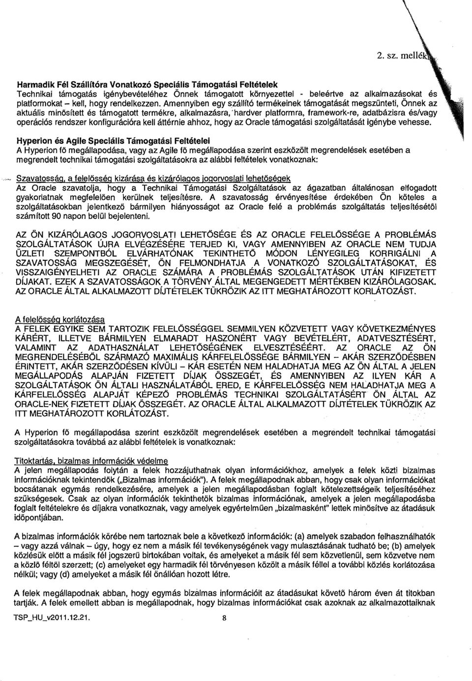 Amennyiben egy szallit6 termekeinek tamogatasat megszunteti, 0nnek az aktualis minbsitett es tamogatott termekre, alkalmazasra,*hardver platformra, framework-re, adatbhzisra eslvagy operacios