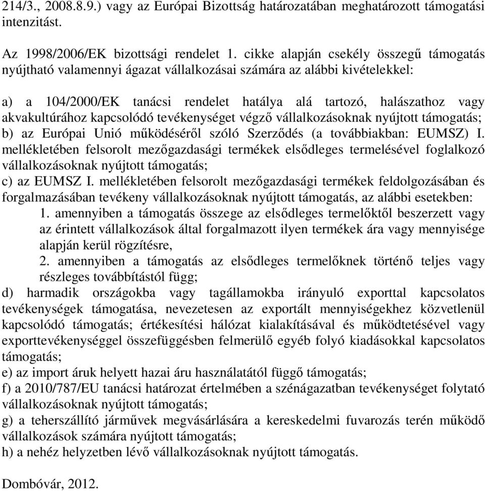 akvakultúrához kapcsolódó tevékenységet végző vállalkozásoknak nyújtott támogatás; b) az Európai Unió működéséről szóló Szerződés (a továbbiakban: EUMSZ) I.