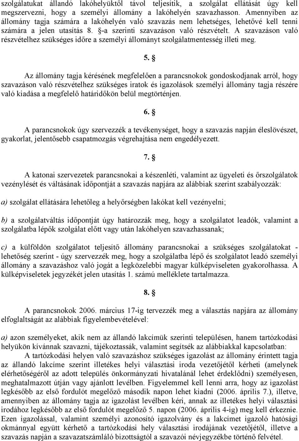 A szavazáson való részvételhez szükséges időre a személyi állományt szolgálatmentesség illeti meg. 5.