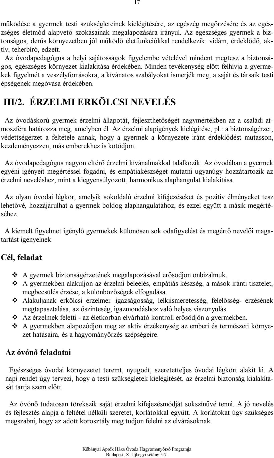 Az óvodapedagógus a helyi sajátosságok figyelembe vételével mindent megtesz a biztonságos, egészséges környezet kialakítása érdekében.