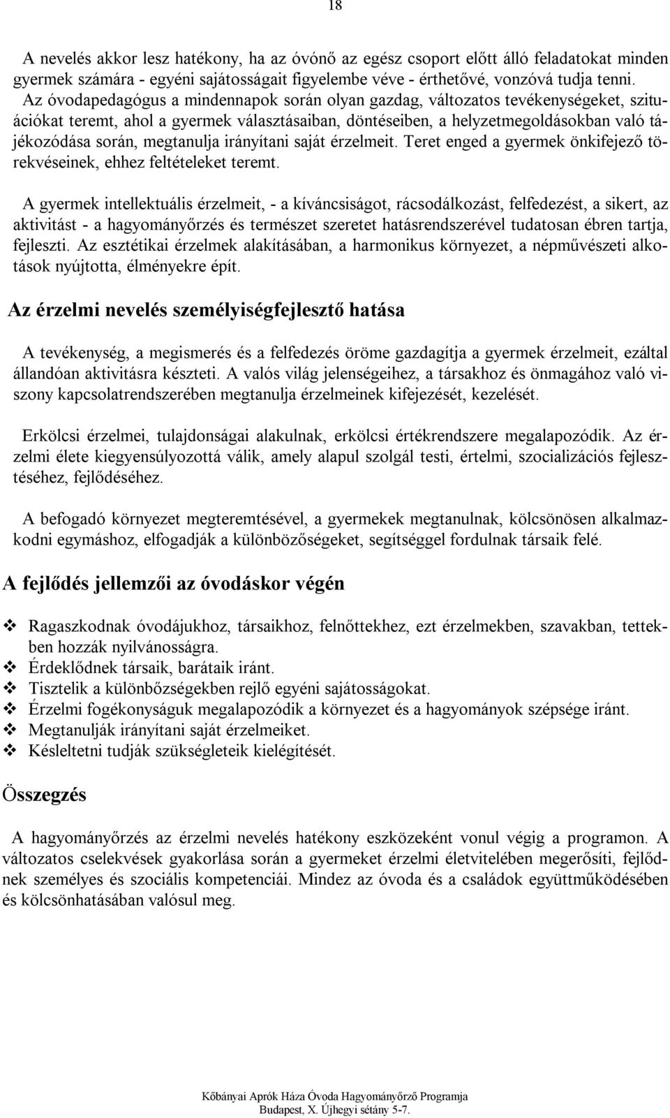 megtanulja irányítani saját érzelmeit. Teret enged a gyermek önkifejező törekvéseinek, ehhez feltételeket teremt.