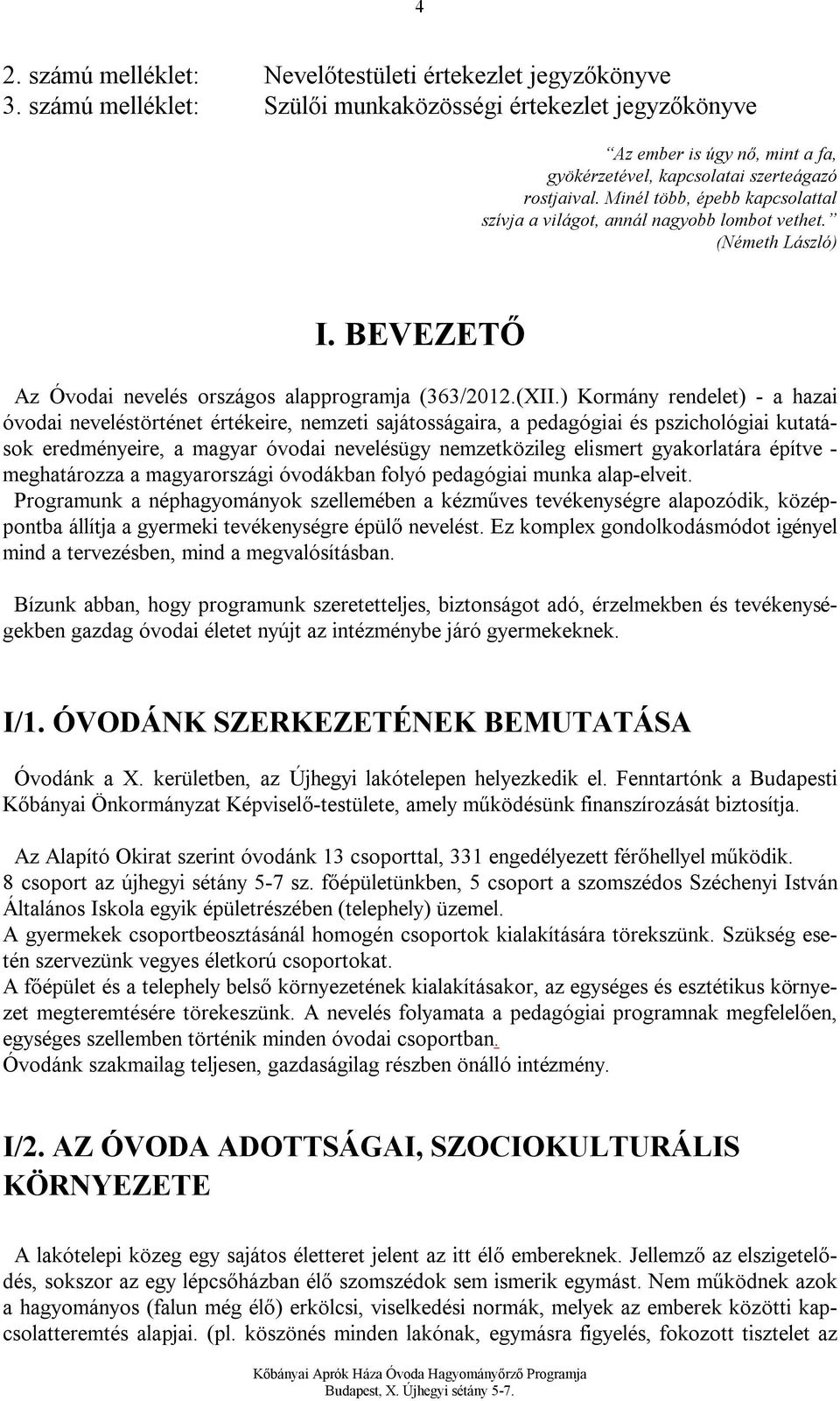 Minél több, épebb kapcsolattal szívja a világot, annál nagyobb lombot vethet. (Németh László) I. BEVEZETŐ Az Óvodai nevelés országos alapprogramja (363/2012.(XII.