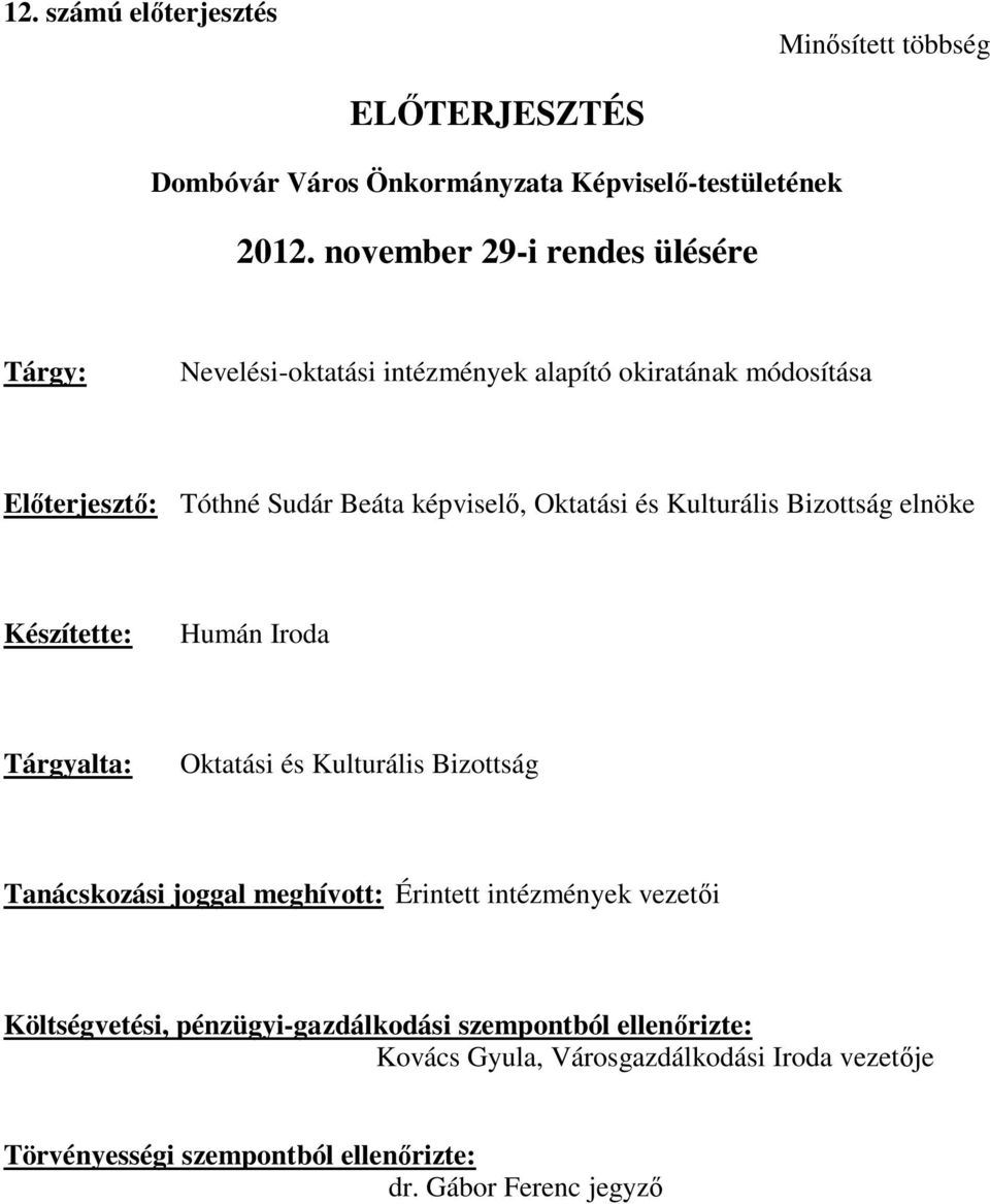 és Kulturális Bizottság elnöke Készítette: Humán Iroda Tárgyalta: Oktatási és Kulturális Bizottság Tanácskozási joggal meghívott: Érintett