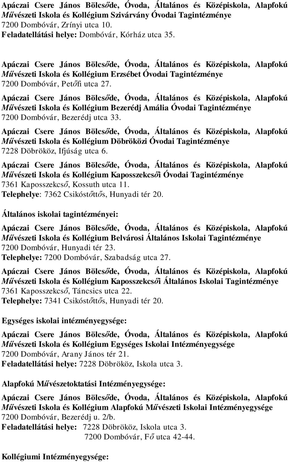 Művészeti Iskola és Kollégium Döbröközi Óvodai Tagintézménye 7228 Döbrököz, Ifjúság utca 6. Művészeti Iskola és Kollégium Kaposszekcsői Óvodai Tagintézménye 7361 Kaposszekcső, Kossuth utca 11.