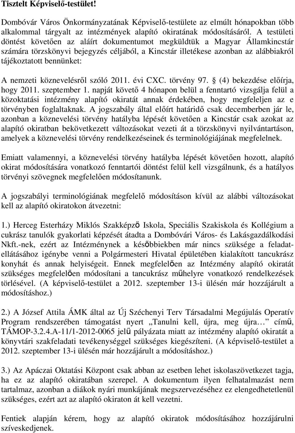 nemzeti köznevelésről szóló 2011. évi CXC. törvény 97. (4) bekezdése előírja, hogy 2011. szeptember 1.