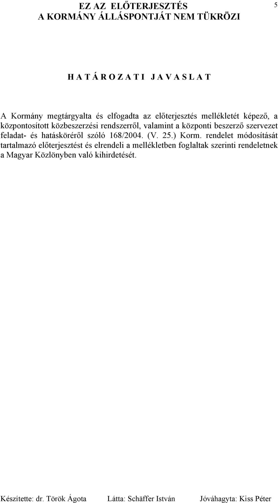 szervezet feladat- és hatásköréről szóló 168/2004. (V. 25.) Korm.