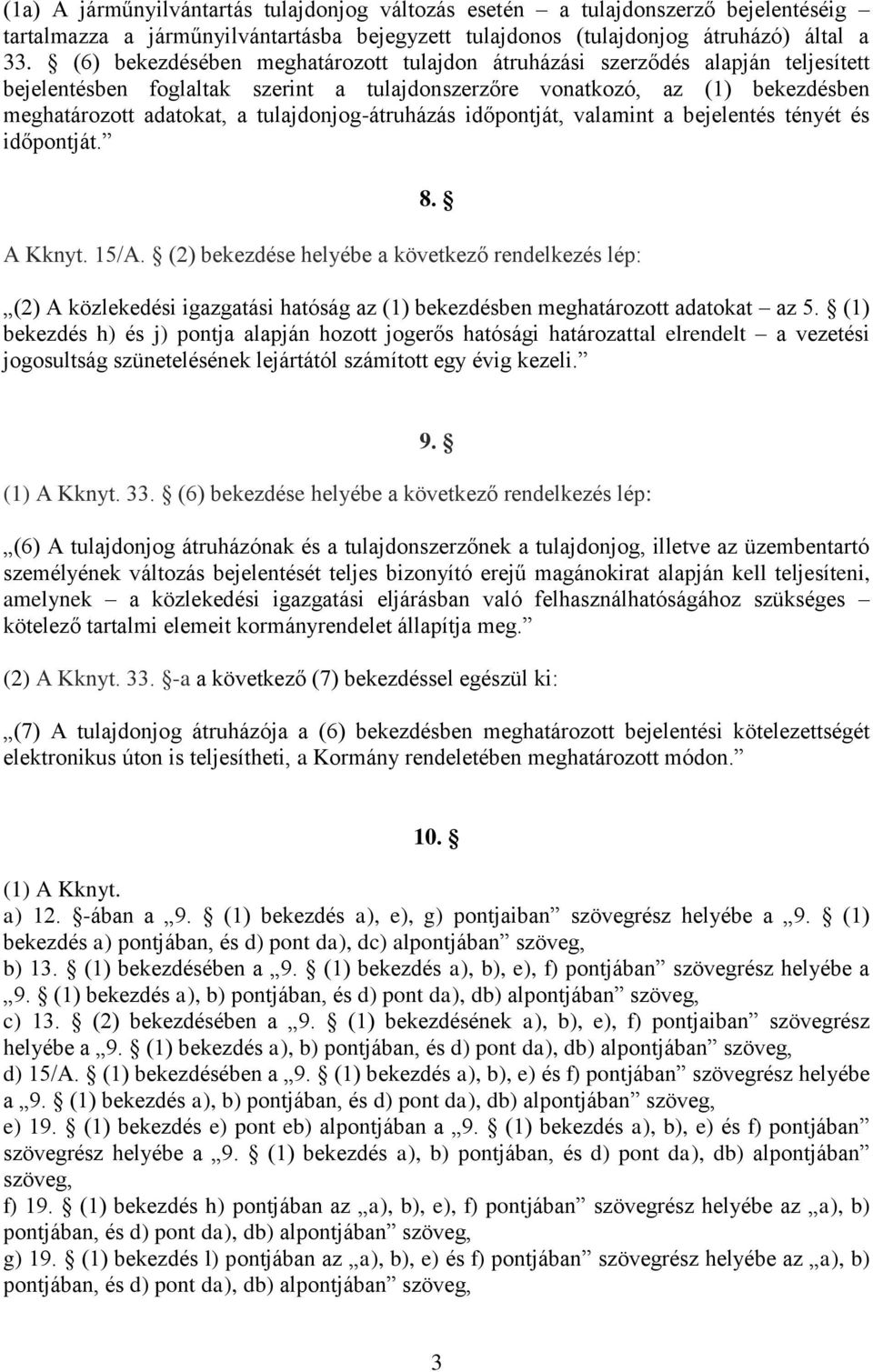 tulajdonjog-átruházás időpontját, valamint a bejelentés tényét és időpontját. 8. A Kknyt. 15/A.