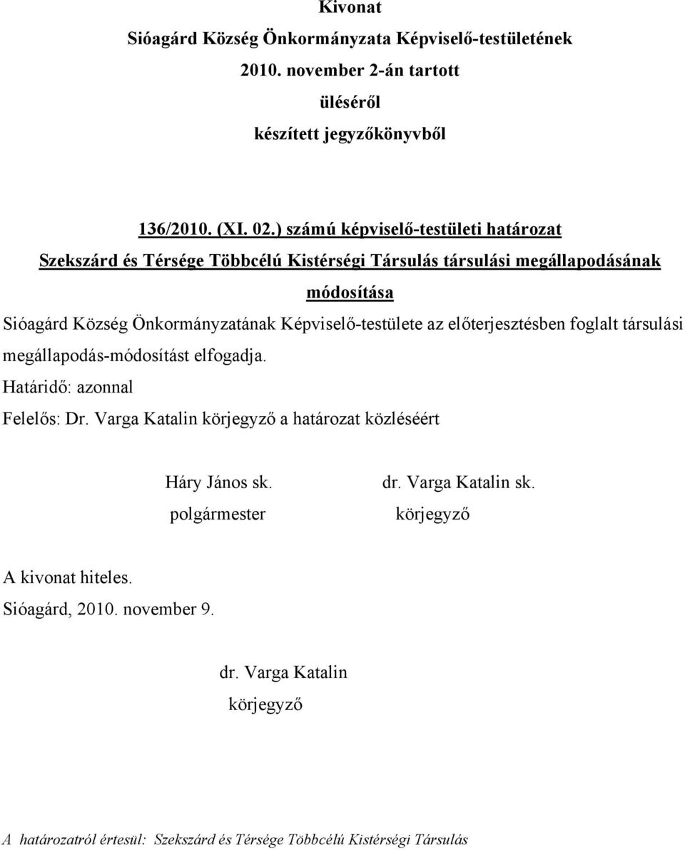 megállapodásának módosítása Sióagárd Község Önkormányzatának Képviselő-testülete az előterjesztésben