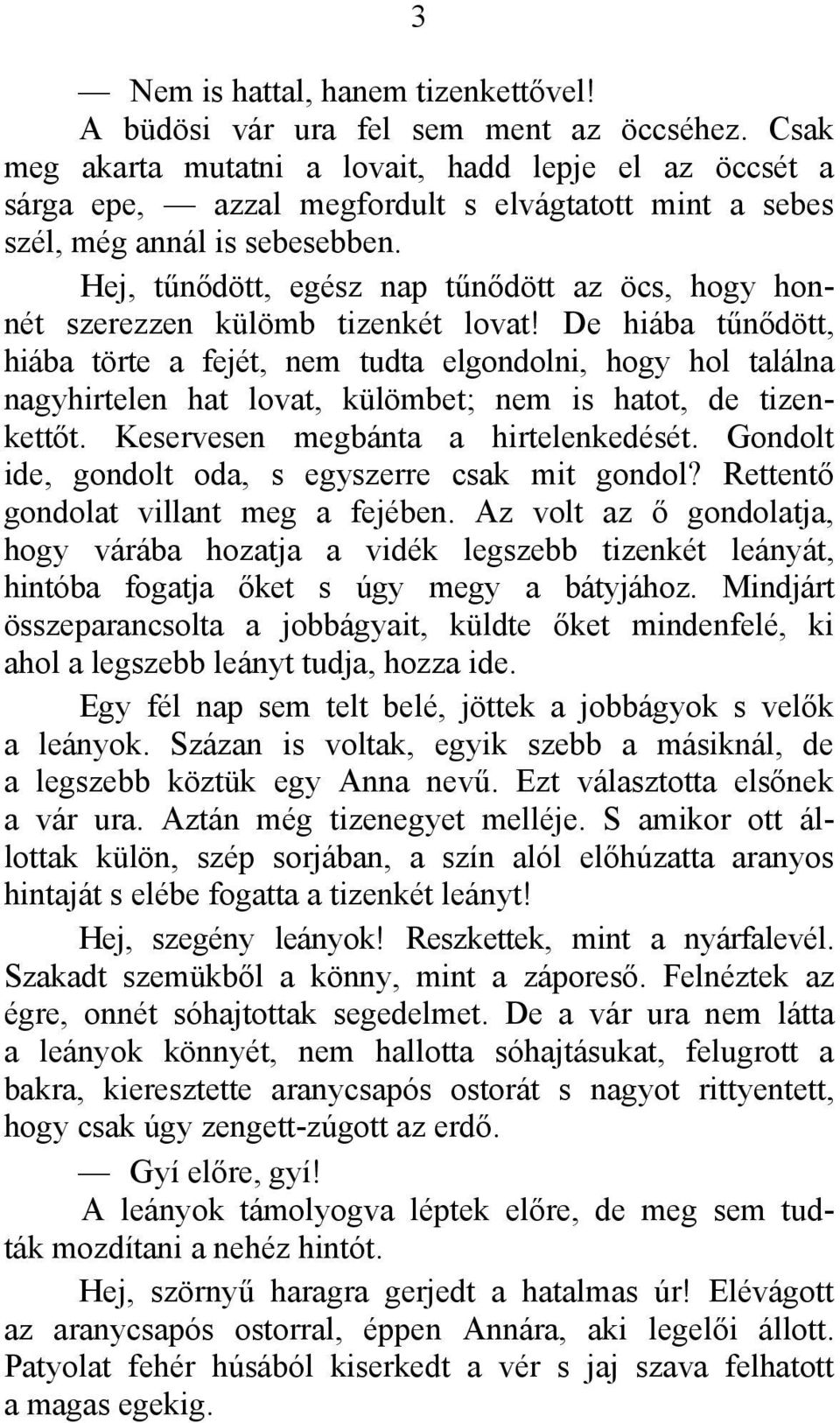 Hej, tűnődött, egész nap tűnődött az öcs, hogy honnét szerezzen külömb tizenkét lovat!