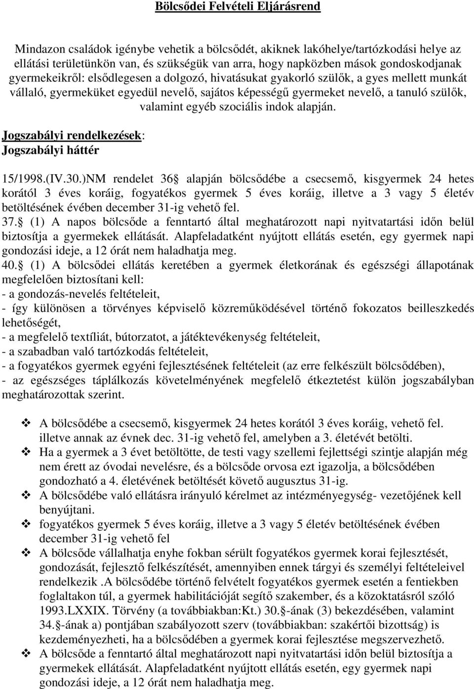 valamint egyéb szociális indok alapján. Jogszabályi rendelkezések: Jogszabályi háttér 15/1998.(IV.30.