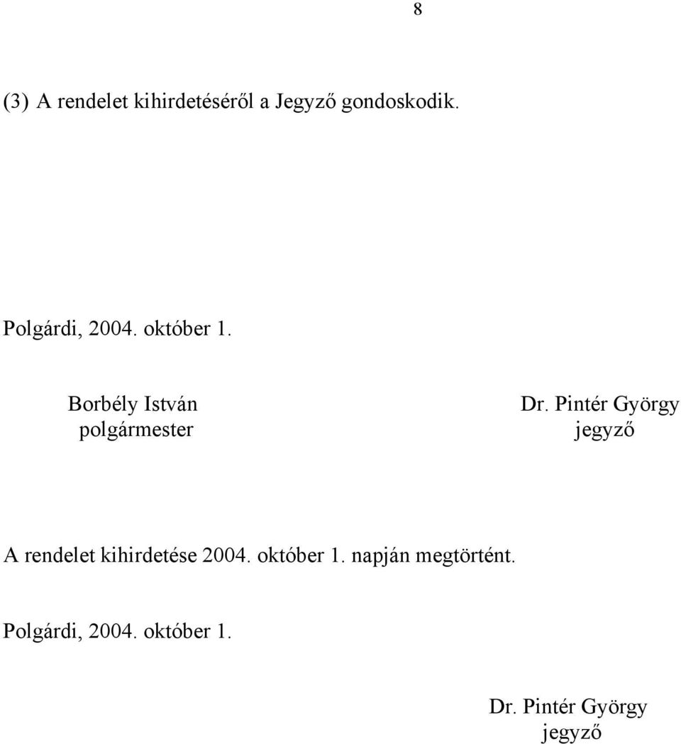 Pintér György jegyző A rendelet kihirdetése 2004. október 1.