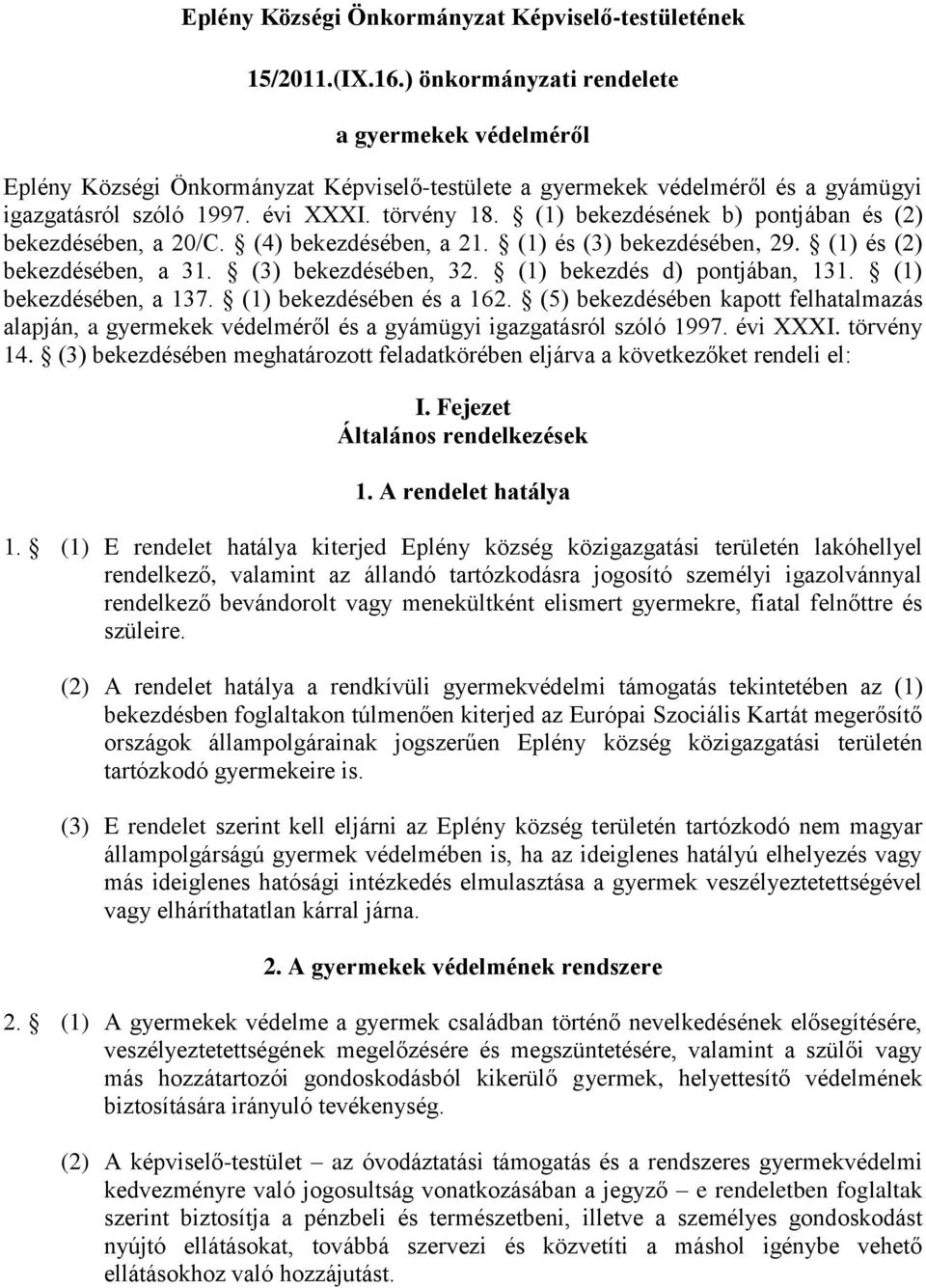 (1) bekezdésének b) pontjában és (2) bekezdésében, a 20/C. (4) bekezdésében, a 21. (1) és (3) bekezdésében, 29. (1) és (2) bekezdésében, a 31. (3) bekezdésében, 32. (1) bekezdés d) pontjában, 131.