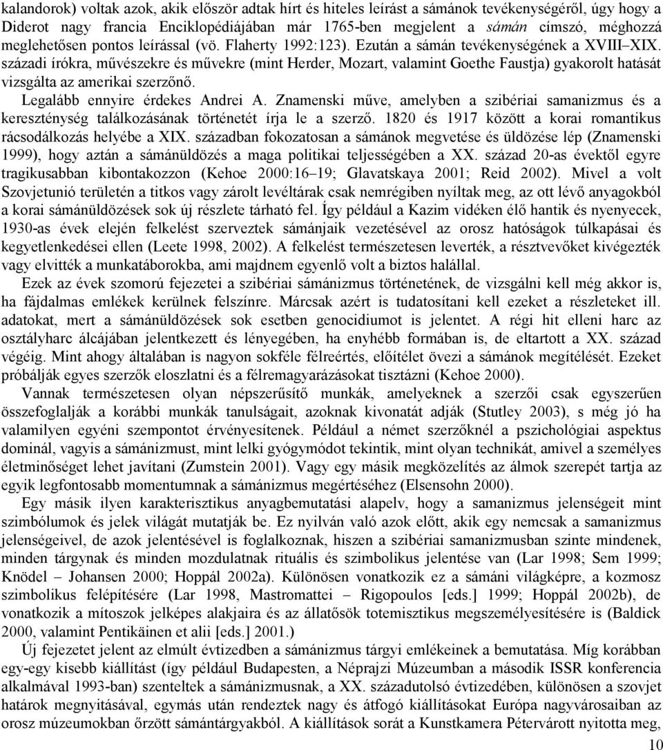 századi írókra, művészekre és művekre (mint Herder, Mozart, valamint Goethe Faustja) gyakorolt hatását vizsgálta az amerikai szerzőnő. Legalább ennyire érdekes Andrei A.