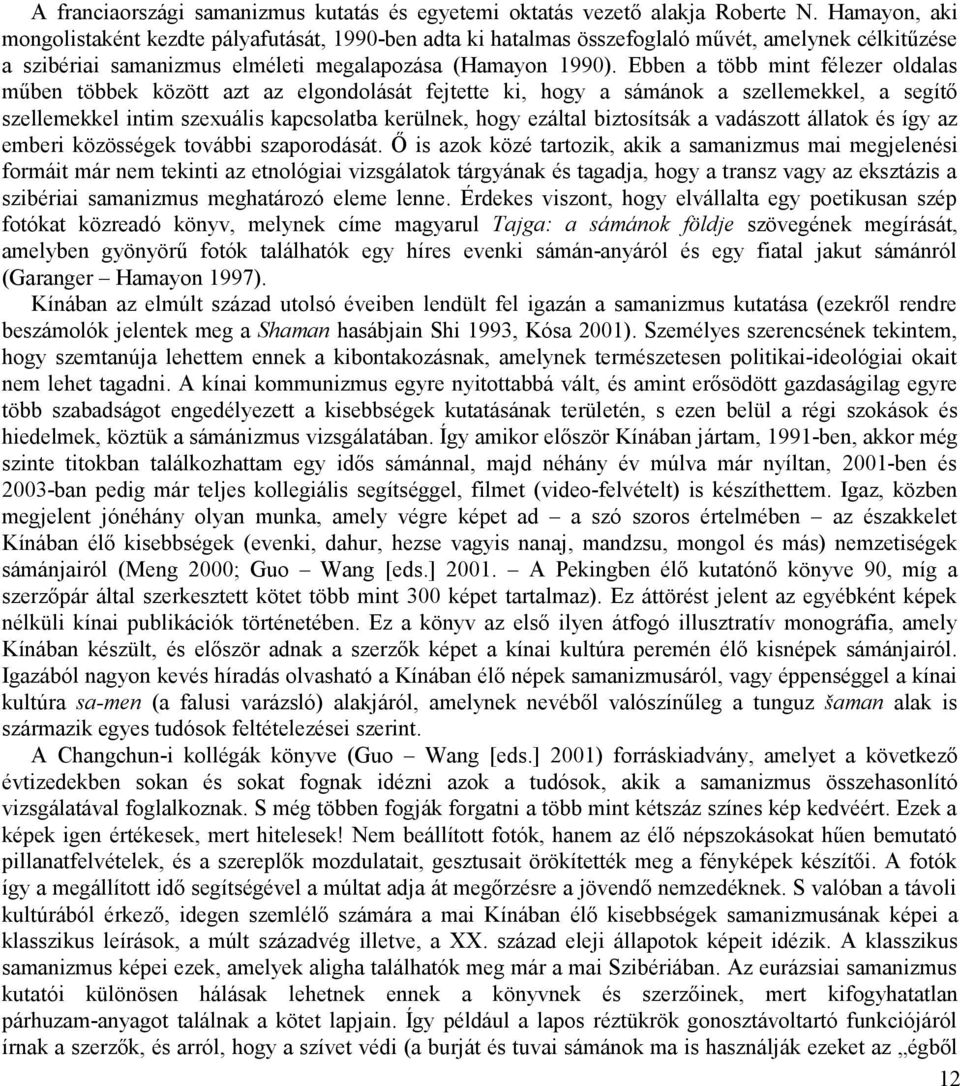 Ebben a több mint félezer oldalas műben többek között azt az elgondolását fejtette ki, hogy a sámánok a szellemekkel, a segítő szellemekkel intim szexuális kapcsolatba kerülnek, hogy ezáltal