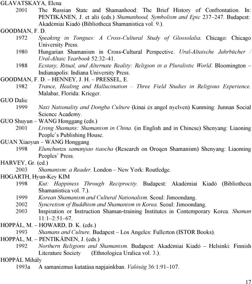 1980 Hungarian Shamanism in Cross-Cultural Perspective. Ural-Altaische Jahrbücher / Ural-Altaic Yearbook 52:32 41. 1988 Ecstasy, Ritual, and Alternate Reality: Religion in a Pluralistic World.