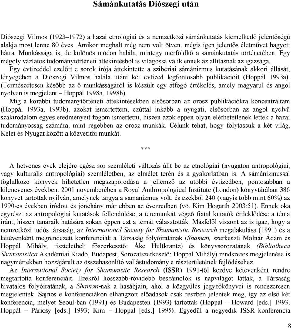 Egy mégoly vázlatos tudománytörténeti áttekintésből is világossá válik ennek az állításnak az igazsága.