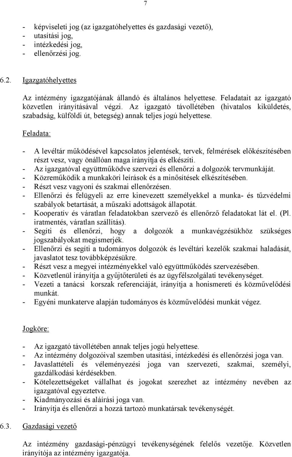 Az igazgató távollétében (hivatalos kiküldetés, szabadság, külföldi út, betegség) annak teljes jogú helyettese.