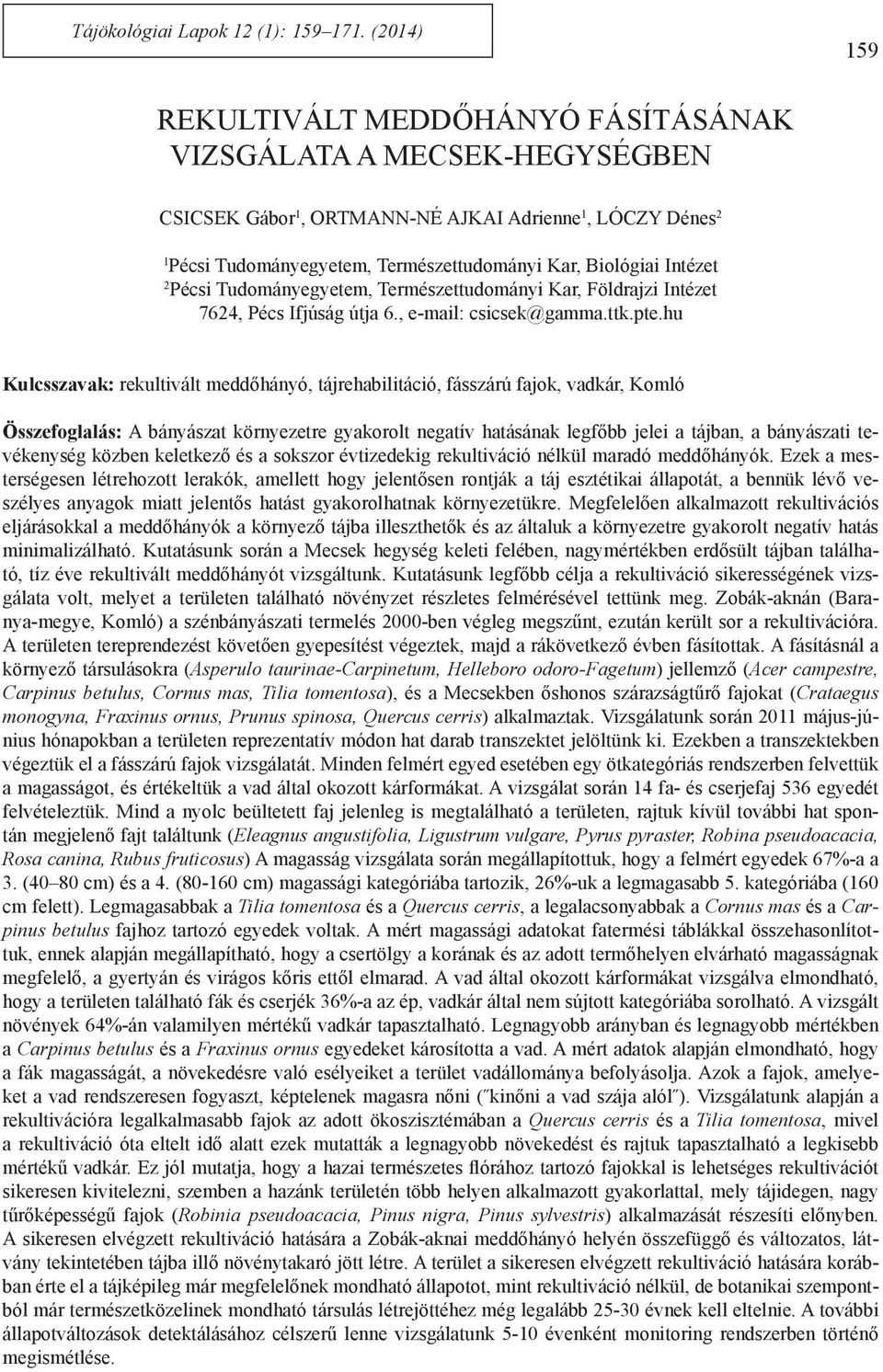 Intézet 2 Pécsi Tudományegyetem, Természettudományi Kar, Földrajzi Intézet 7624, Pécs Ifjúság útja 6., e-mail: csicsek@gamma.ttk.pte.
