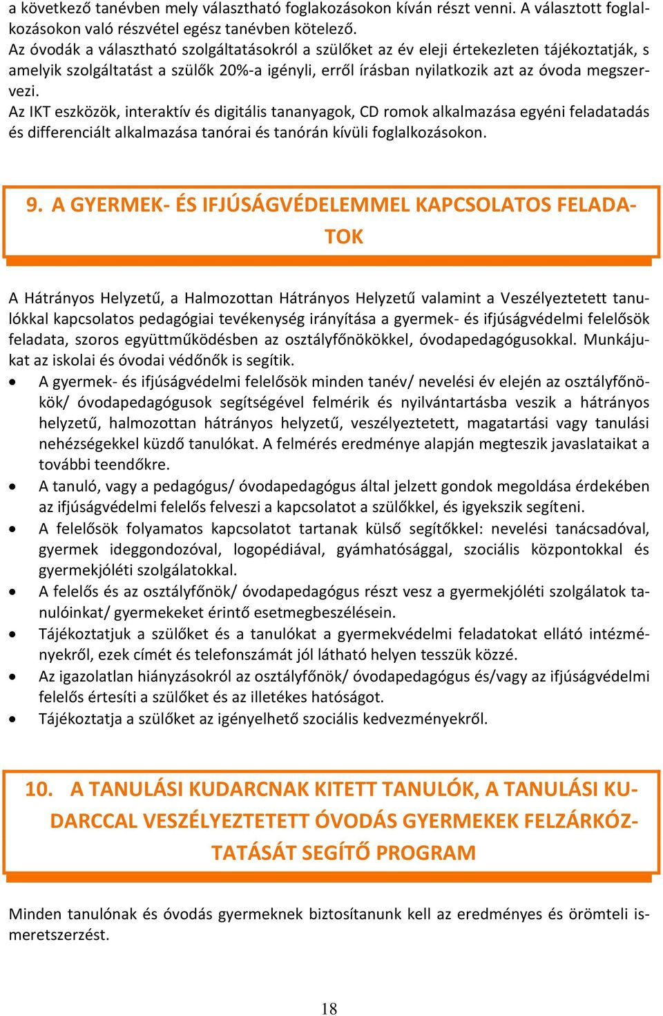 Az IKT eszközök, interaktív és digitális tananyagok, CD romok alkalmazása egyéni feladatadás és differenciált alkalmazása tanórai és tanórán kívüli foglalkozásokon. 9.