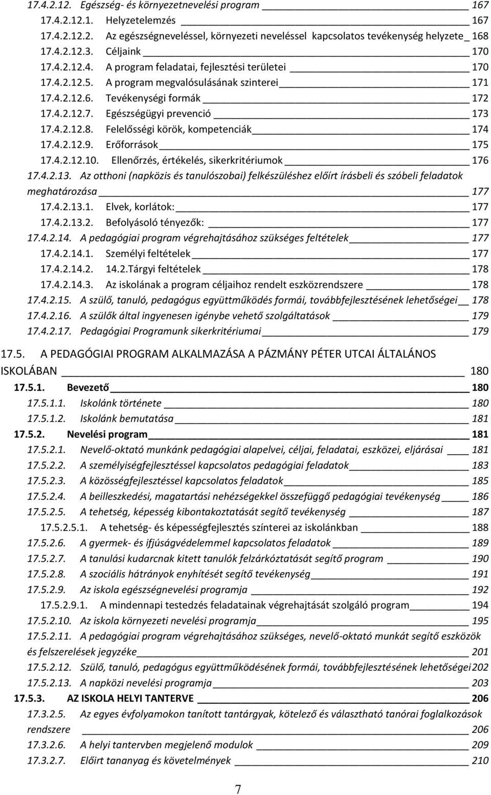 4.2.12.8. Felelősségi körök, kompetenciák 174 17.4.2.12.9. Erőforrások 175 17.4.2.12.10. Ellenőrzés, értékelés, sikerkritériumok 176 17.4.2.13.