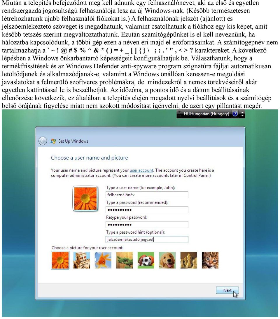 ) A felhasználónak jelszót (ajánlott) és jelszóemlékeztető szöveget is megadhatunk, valamint csatolhatunk a fiókhoz egy kis képet, amit később tetszés szerint megváltoztathatunk.