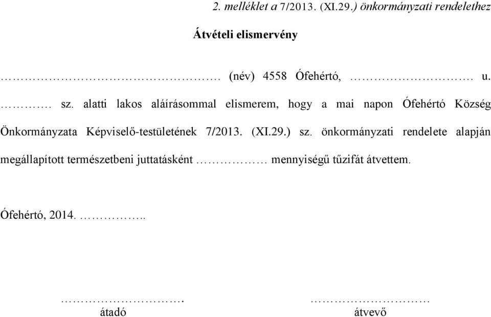 alatti lakos aláírásommal elismerem, hogy a mai napon Ófehértó Község Önkormányzata