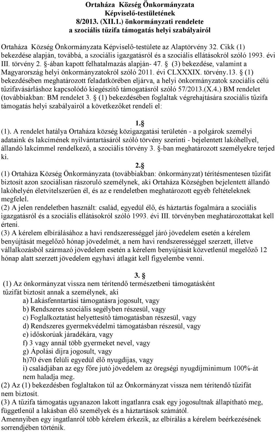 Cikk (1) bekezdése alapján, továbbá, a szociális igazgatásról és a szociális ellátásokról szóló 1993. évi III. törvény 2. -ában kapott felhatalmazás alapján- 47.